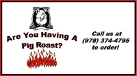 Are you having a pig roast? Call us at (978) 374-4795 to order!